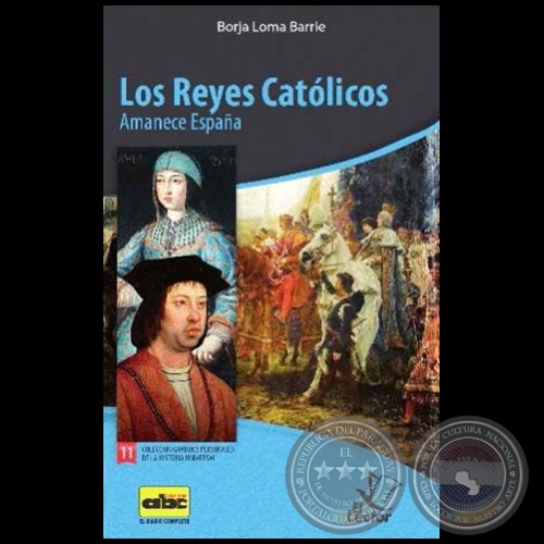 LOS REYES CATÓLICOS  Amanece España - Colección: GRANDES PERSONAJES DE LA HISTORIA UNIVERSAL Nº 11 - Autor:  BORJA LOMA BARRIE - Año 2012